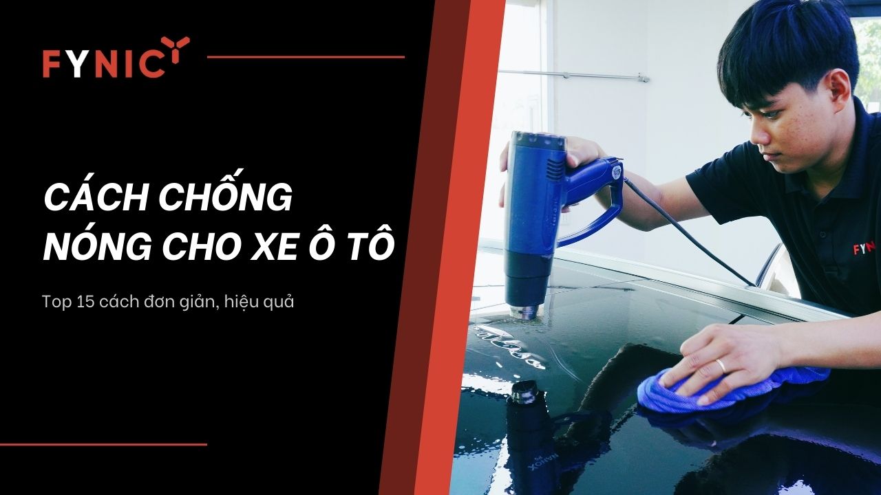 Top 15 cách chống nóng cho xe ô tô đơn giản cho ngày hè