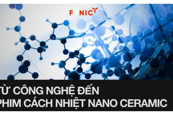 Từ công nghệ Nano Ceramic đến phim cách nhiệt Nano Ceramic